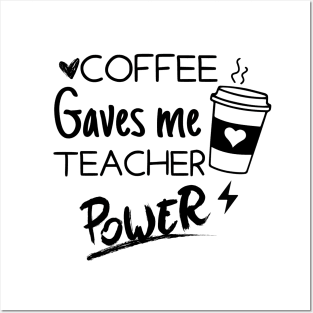 Coffee Gives Me Teacher Powers Posters and Art